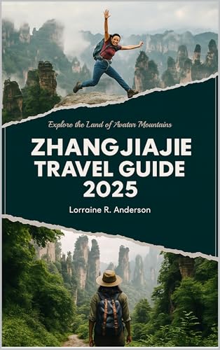 Zhangjiajie Travel Guide 2025: Explore the Land of Avatar Mountains (English Edition)