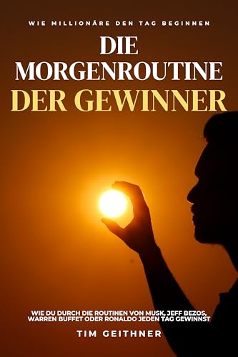 Die Morgenroutine der Gewinner: Wie Millionäre den Tag beginnen: Wie du durch die Routinen von Musk, Bezos, Warren Buffet oder Ronaldo jeden Tag gewinnst … Gelassenheit und persönlichem Erfolg 5)