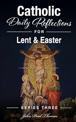 Catholic Daily Reflections For Lent & Easter: 2 (Catholic Daily Reflections: Series Three)