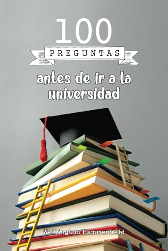 100 preguntas antes de ir a la universidad: El libro perfecto para ayudarte a navegar por este período de incertidumbre y tomar decisiones informadas, ... debes hacerte antes de tomar una decisión.