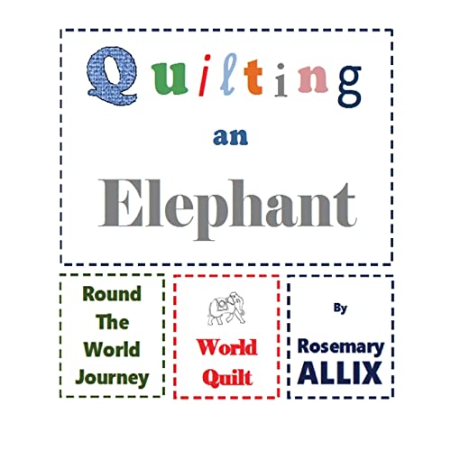 Quilting An Elephant: A Trip Around the World
