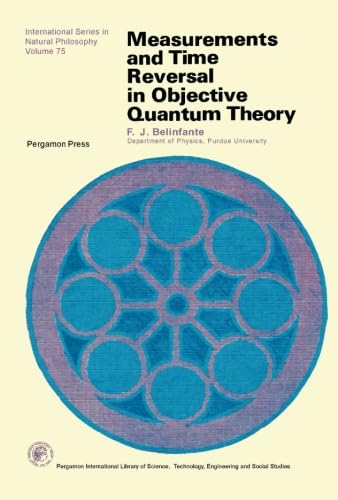 Measurements and Time Reversal in Objective Quantum Theory: International Series in Natural Philosophy