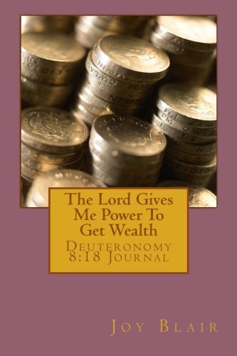 The Lord Gives Me Power To Get Wealth: Deuteronomy 8:18 Journal: Blair ...
