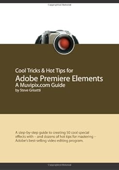 Paperback Cool Tricks & Hot Tips for Adobe Premiere Elements, A Muvipix.com Guide: A step-by-step guide to creating 50 cool special effects with - and dozens of ... - Adobe's best-selling video editing program Book