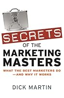 Secrets of the Marketing Masters: What the Best Marketers Do -- And Why It Works 0814409431 Book Cover