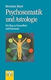 Psychosomatik und Astrologie: Ein Weg zur Gesundheit und Harmonie - Hermann Meyer