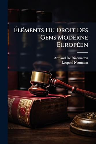 Éléments Du Droit Des Gens Moderne Européen (French Edition)