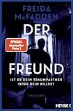 Der Freund – Ist er dein Traumpartner oder dein Killer?: Thriller - - Der SPIEGEL-Nr.1-Bestseller. Von der Autorin des Weltbestsellers »Wenn sie wüsste«