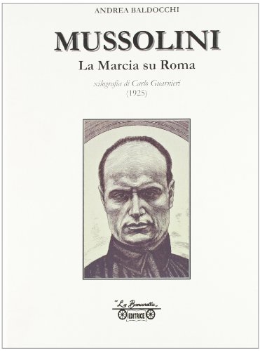 Mussolini. La marcia su Roma, xilografia di Carlo Guarnieri disegnata e incisa nell'agosto 1925