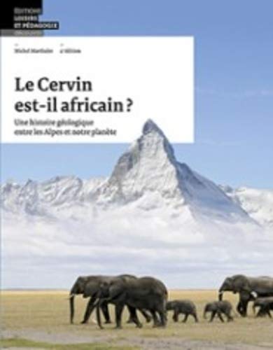 Télécharger Le Cervin est-il africain ? : Une histoire géologique entre les Alpes et notre planète Francais PDF
