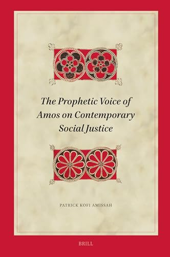 The Prophetic Voice of Amos on Contemporary Social Justice (Biblical Interpretation Series, 215)