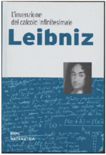  Geni della matematica n. 2 - Leibniz. L’invenzione del calcolo infinitesimale