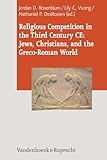 Religious Competition in the Third Century CE: Jews, Christians, and the Greco-Roman World (Journal of Ancient Judaism: Supplements, 15)