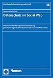 Datenschutz im Social Web: Materiell-rechtliche Aspekte der Verarbeitung personenbezogener Daten durch Private in sozialen Netzwerken (Recht der Informationsgesellschaft 36)