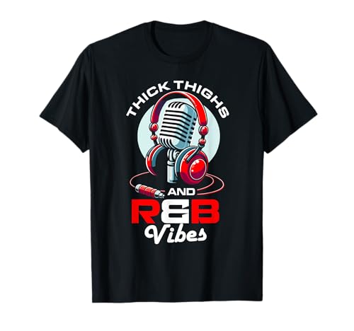Thick Thighs and R&B Vibes Music and Body Positivity T-Shirt