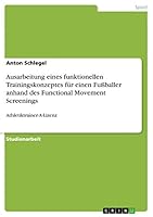Ausarbeitung eines funktionellen Trainingskonzeptes f�r einen Fu�baller anhand des Functional Movement Screenings: Athletiktrainer-A-Lizenz 3668309841 Book Cover