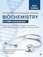 An Early Clinical Exposure towards BIOCHEMISTRY For MBBS undergraduates First Edition: As per the latest NMC’s Revised Competency Based Medical Education (CBME) curriculum 2024 B0H1RDF5LR Book Cover