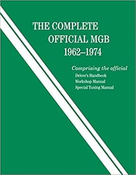 The complete official MGB, model years 1962-1973: Comprising the official Driver's handbook, Workshop manual [and] Special tuning manual