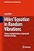 Miles' Equation in Random Vibrations: Theory and Applications in Spacecraft Structures Design (Solid Mechanics and Its Applications, 248)