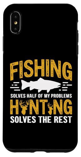 Fishing Solves Half My Problems Hunting Solves The Rest X}zP[X iPhone XS Max p