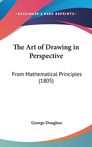 The Art of Drawing in Perspective: From Mathematical Principles (1805)