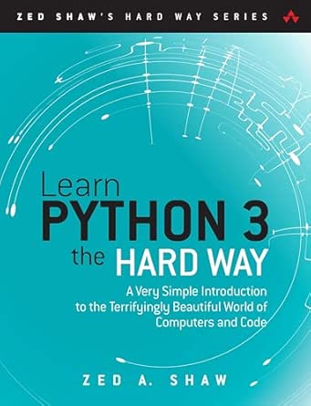 Learn Python 3 the Hard Way: A Very Simple Introduction to the ...