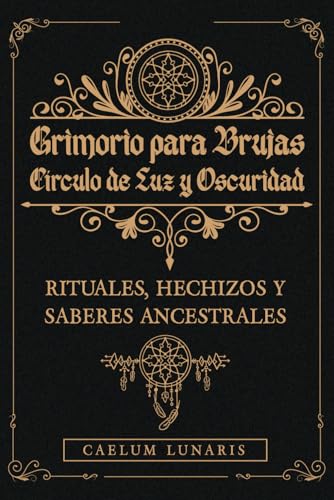 GRIMORIO PARA BRUJAS. Círculo de Luz y Oscuridad. Rituales,