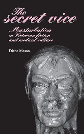 The Secret Vice: Masturbation in Victorian Fiction and Medical Culture book cover
