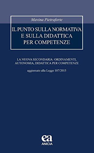 Il punto sulla normativa e sulla didattica per competenze. La nuova secondaria: ordinamenti, autonomia, didattica per competenze. Aggiornato alla Legge 107/2015 Il punto sulla normativa e sulla didattica per competenze. La nuova secondaria: ordinamenti, autonomia, didattica per competenze. Aggiornato alla Legge 107/2015