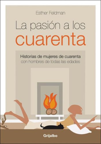 La Pasion a los Cuarenta/ The Passion at Forty: Historias De Mujeres De Cuarenta Con Hombres De Todas Las Edades