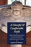 A Cheerful and Comfortable Faith: Anglican Religious Practice in the Elite Households of Eighteenth-Century Virginia