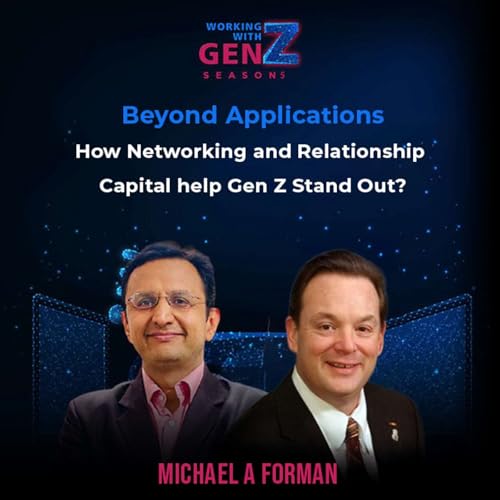 Beyond Applications &ndash; How Networking and Relationship Capital help Gen Z Stand Out?