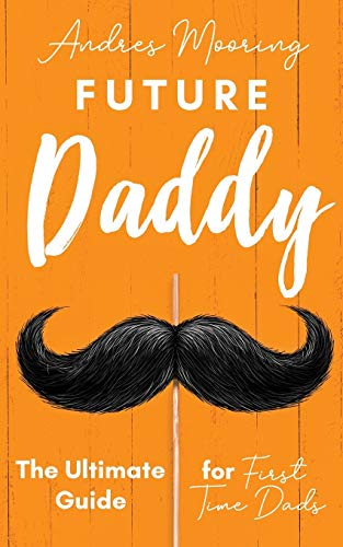 Future Daddy the Ultimate Guide for First Time Dads view 2