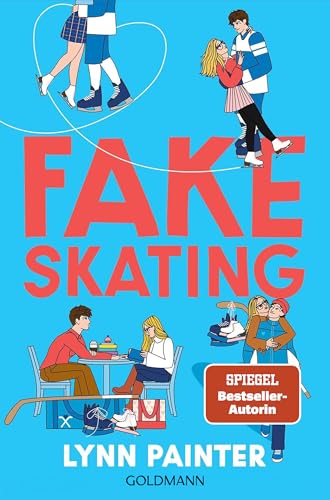 Fake Skating: Nach »Better than the Movies« die neue unwiderstehliche YA-Romance der SPIEGEL-Bestsellerautorin (German Edition)