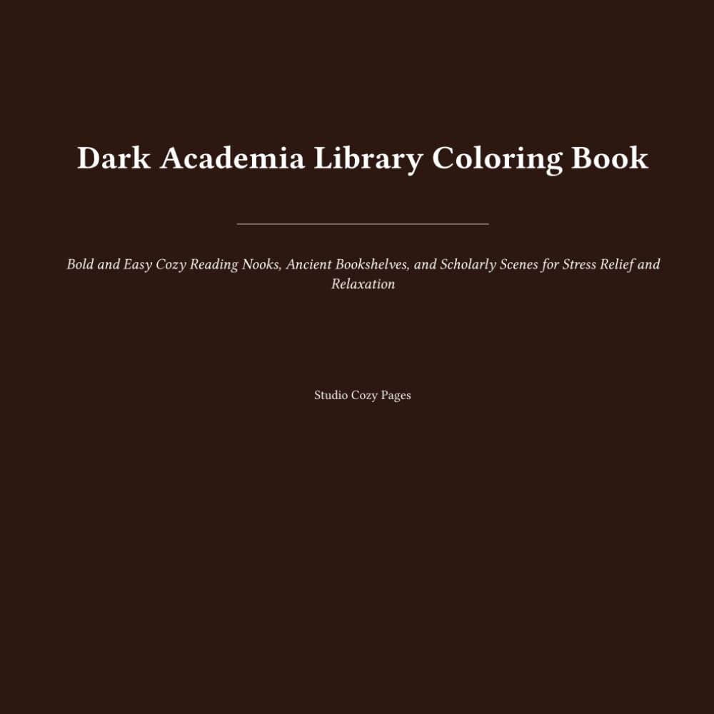Dark Academia Library Coloring Book: Bold and Easy Cozy Reading Nooks, Ancient Bookshelves, and Scholarly Scenes for Stress Relief and Relaxation