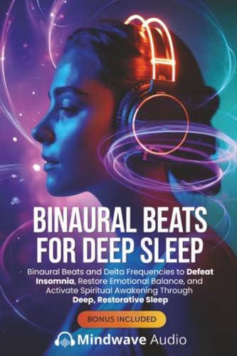 Binaural Beats for Deep Sleep: Binaural Beats and Delta Frequencies to Defeat Insomnia, Restore...