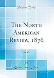12203 review  The North American Review, 1876, Vol. 122 (Classic Reprint)