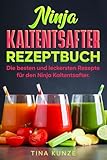 Ninja Kaltentsafter Rezeptbuch: Die besten und leckersten Rezepte für den Ninja Kaltentsafter.