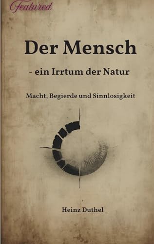 Der Mensch - ein Irrtum der Natur: Macht, Begierde und Sinnlosigkeit bei Arthur Schopenhauer