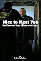 Nice To Meet You: Re-Discover Your Life In 100 Days! B002S1DTWU Book Cover
