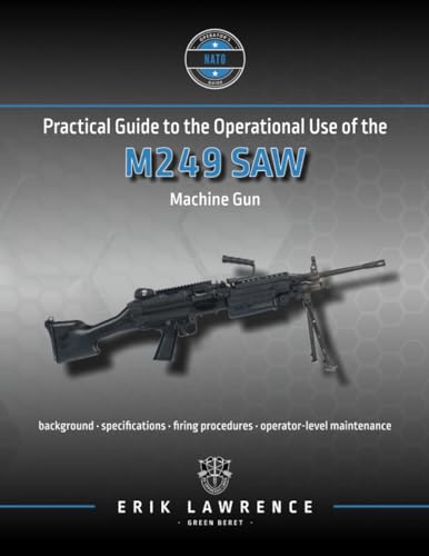  Practical Guide to the Operational Use of the M249 SAW Machine Gun