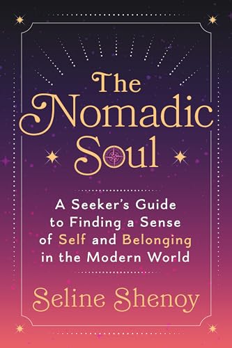 The Nomadic Soul: A Seeker's Guide to Finding a Sense of Self and...