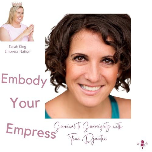 #77 From Survival to Sovereignty with Tina Djuretic