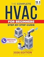 The Complete HVAC BIBLE for Beginners: A Step-by-Step Guide to Heating, Ventilation and Air Conditioning Systems - Maintenance and Troubleshooting to Become the HVAC Expert and Slash the Bill B0D2QNSXQP Book Cover