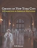 Ghosts of New York City: A Collection of American Hauntings (Haunted America: True Ghost Stories of the City and the Frontier)