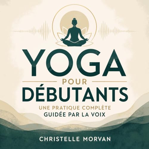 『Yoga pour d&eacute;butants : Une pratique compl&egrave;te guid&eacute;e par la voix』のカバーアート