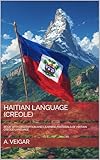 HAITIAN LANGUAGE (CREOLE) : BOOK WITH DESCRIPTION AND LEARNING MATERIALS OF HAITIAN CREOLE LANGUAGE