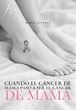 CUANDO EL CANCER DE MAMA PASO? A SER, EL CANCER DE MAMA