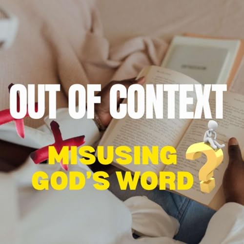 Out of context - Misusing God&rsquo;s Word