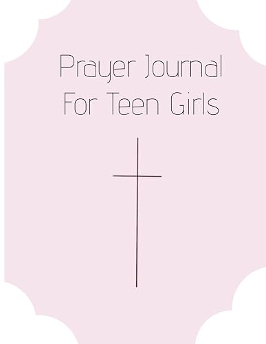 Prayer Journal for Teen Girls: A 120-Day Christian Prayer Reflection Book to Help Your Girl Grow in Her Faith